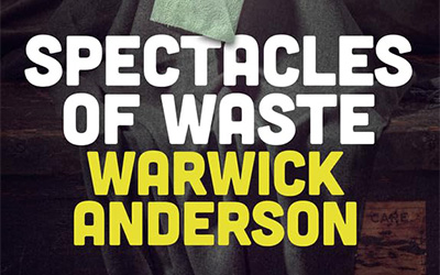 Nick Haslam reviews ‘Spectacles of Waste’ by Warwick Anderson